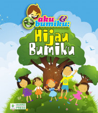 Aku dan bumiku : hijau bumiku