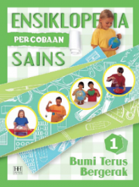 Ensiklopedia percobaan sains 1 : bumi terus bergerak