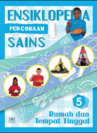 Ensiklopedia percobaan sains 5 : rumah dan tempat tinggal