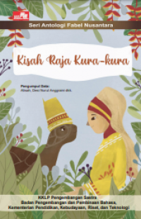 Kisah raja kura-kura : Seri antologi fabel nusantara