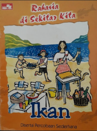 Rahasia di sekitar kita : ikan (disertai percobaan sederhana)